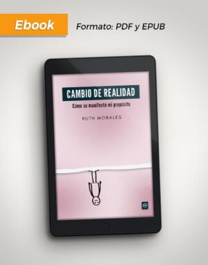 CAMBIO DE REALIDAD. Cómo se manifestó mi propósito